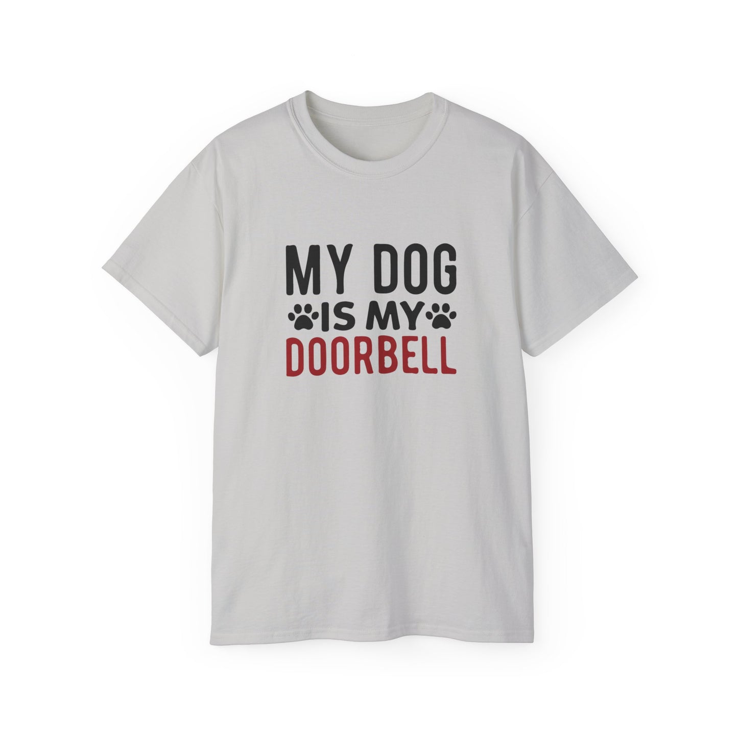 My Dog Is My Doorbell Unisex Ultra Cotton Tee - Fun Pet Lover Shirt