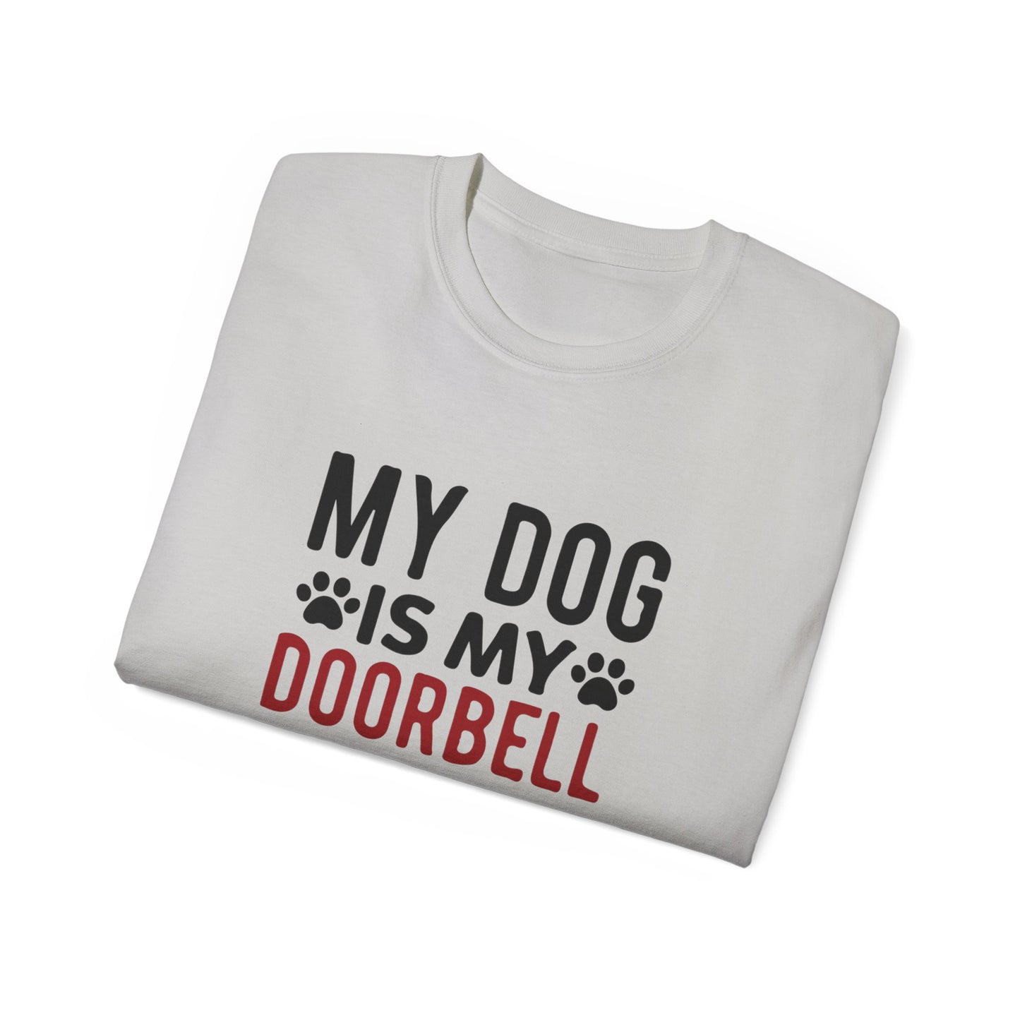 My Dog Is My Doorbell Unisex Ultra Cotton Tee - Fun Pet Lover Shirt